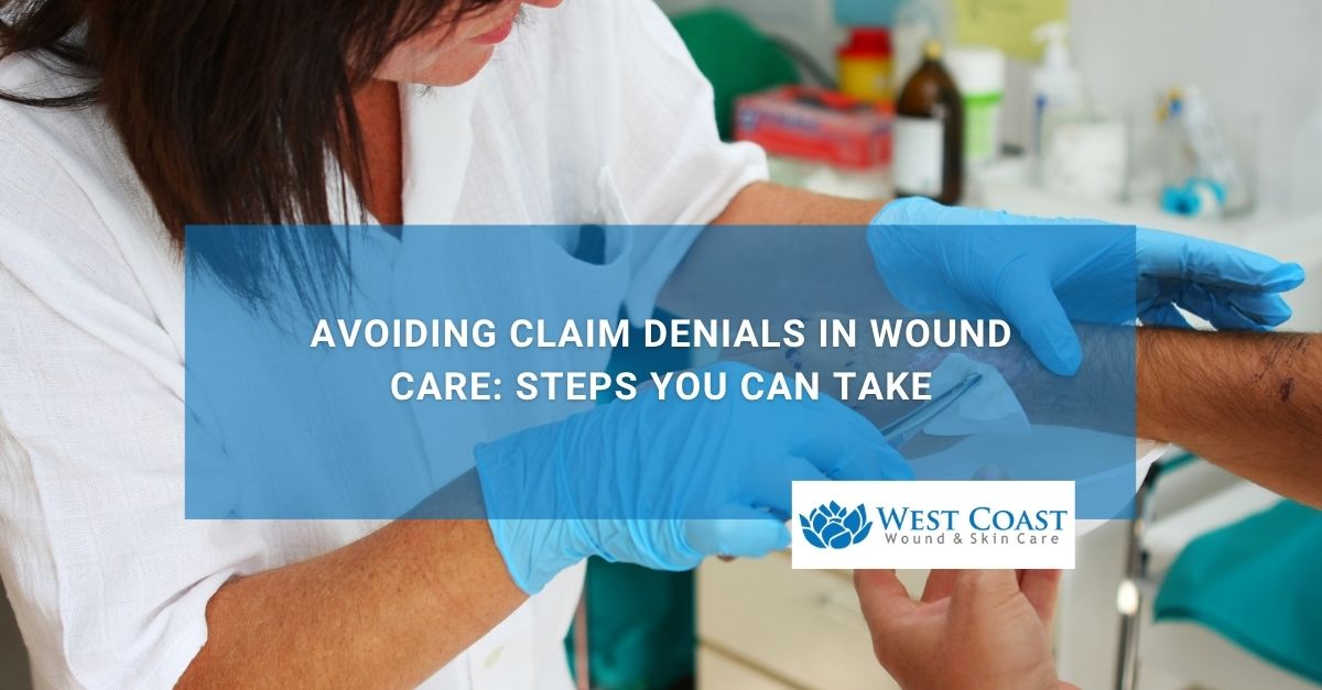 Avoiding Claim Denials in Wound Care Steps You Can Take